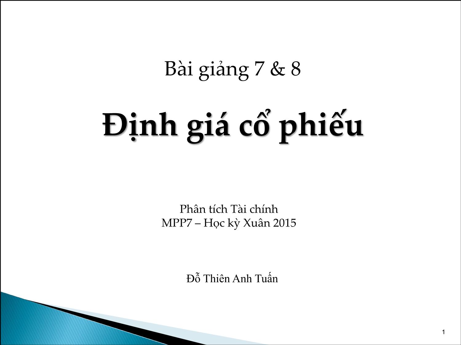 Bài giảng Phân tích tài chính - Bài 7+8: Định giá cổ phiếu - Đỗ Thiên Anh Tuấn trang 1