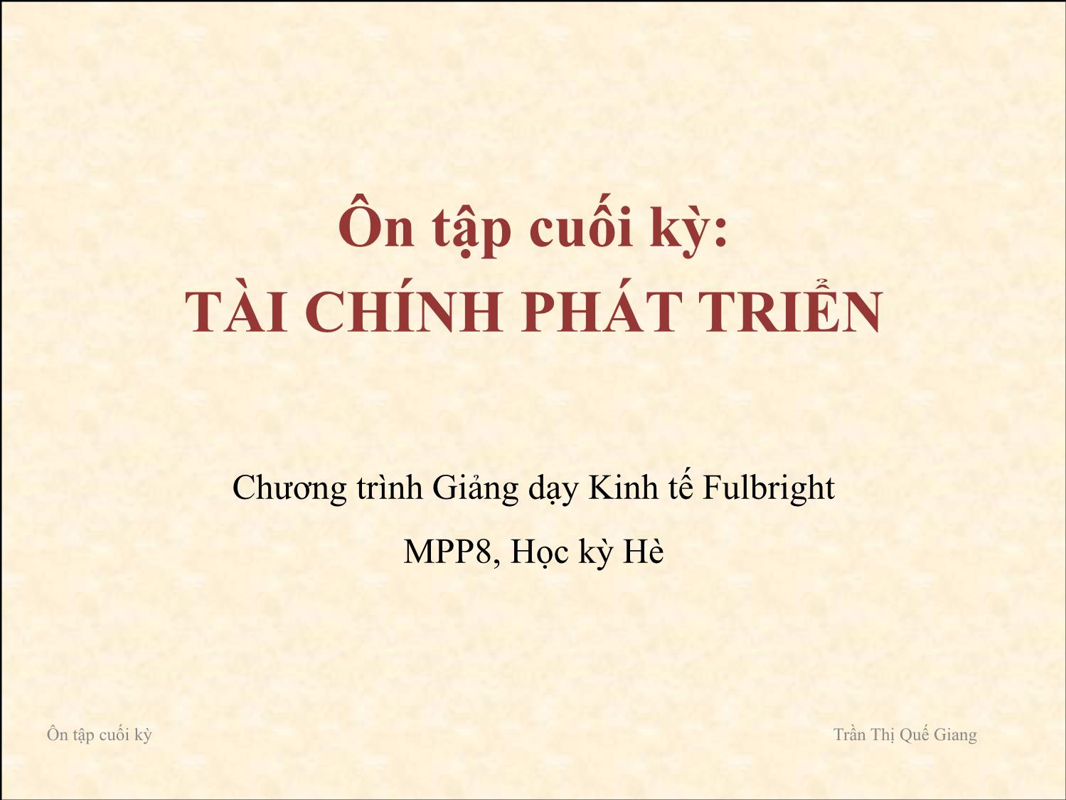 Bài giảng Tài chính phát triển - Ôn tập cuối kỳ - Trần Thị Quế Giang trang 1