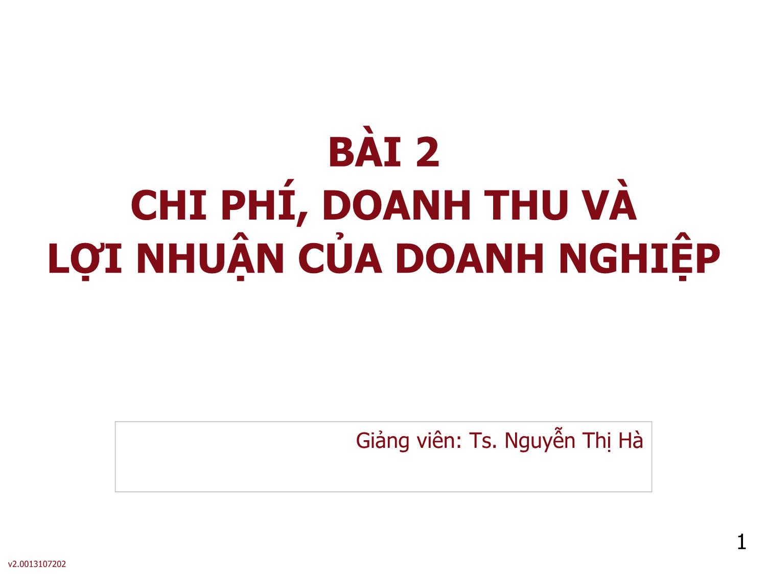 Bài giảng môn Phân tích báo cáo tài chính - Bài 2: Chi phí, doanh thu và lợi nhuận của doanh nghiệp - Nguyễn Thị Hà trang 1