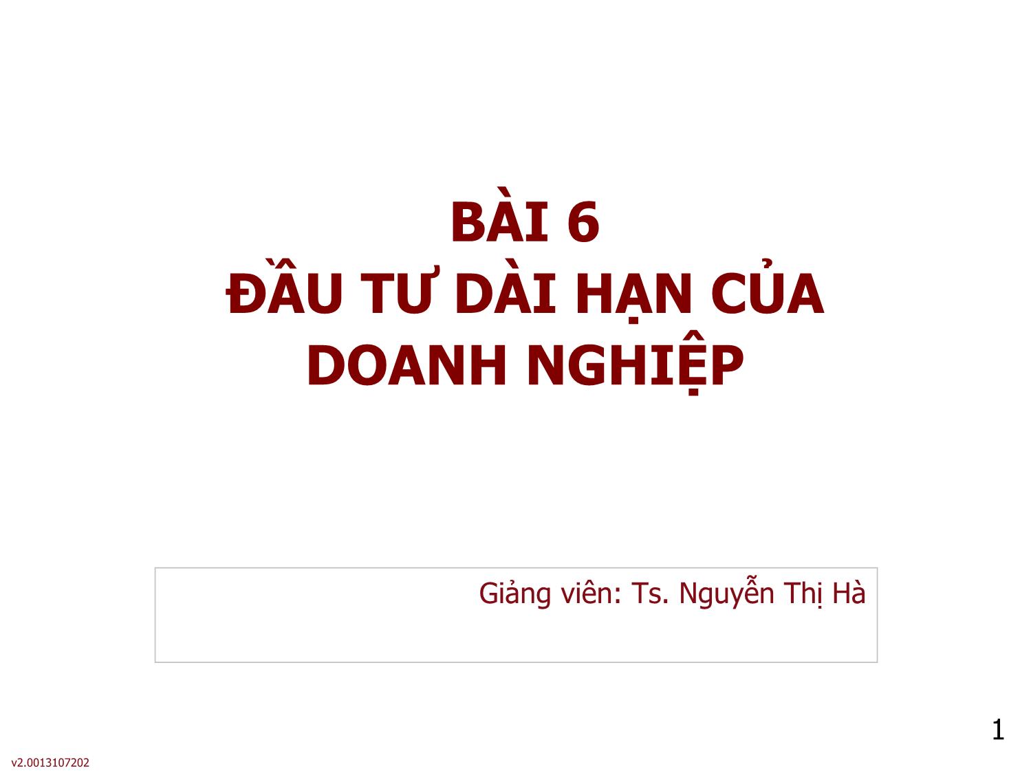 Bài giảng môn Phân tích báo cáo tài chính - Bài 6: Đầu tư dài hạn của doanh nghiệp - Nguyễn Thị Hà trang 1