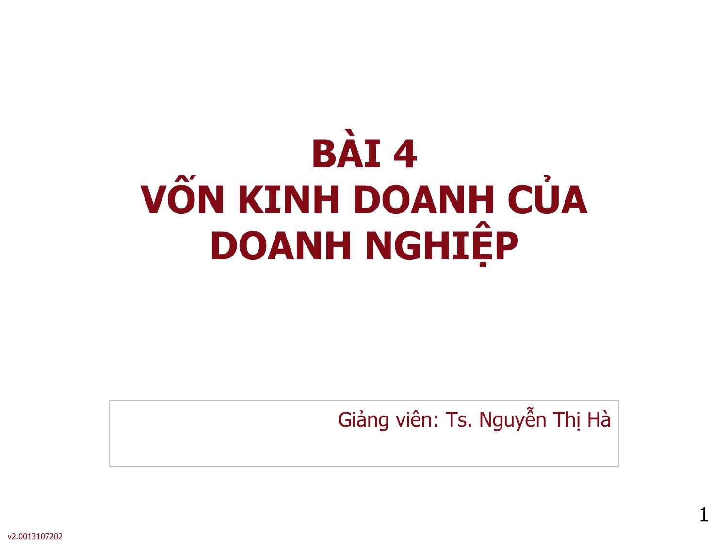 Bài giảng môn Phân tích báo cáo tài chính - Bài 4: Vốn kinh doanh của doanh nghiệp - Nguyễn Thị Hà trang 1