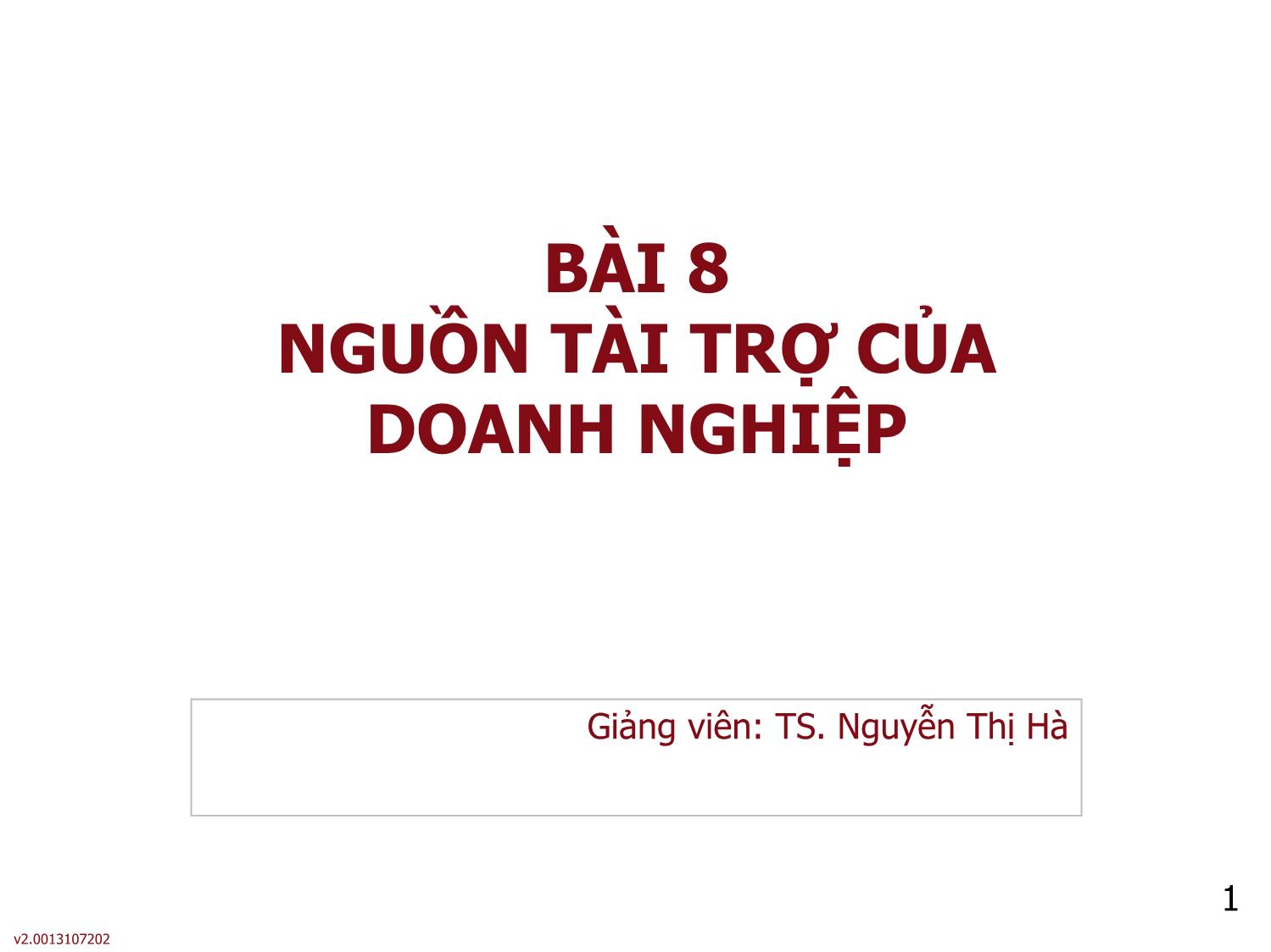 Bài giảng môn Phân tích báo cáo tài chính - Bài 8: Nguồn tài trợ của doanh nghiệp - Nguyễn Thị Hà trang 1