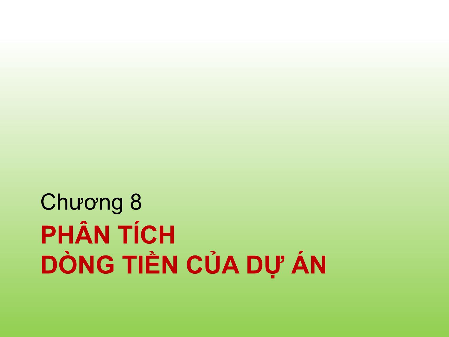 Bài giảng Tài chính doanh nghiệp - Chương 8: Phân tích dòng tiền của dự án - Trần Thị Thái Hà trang 1