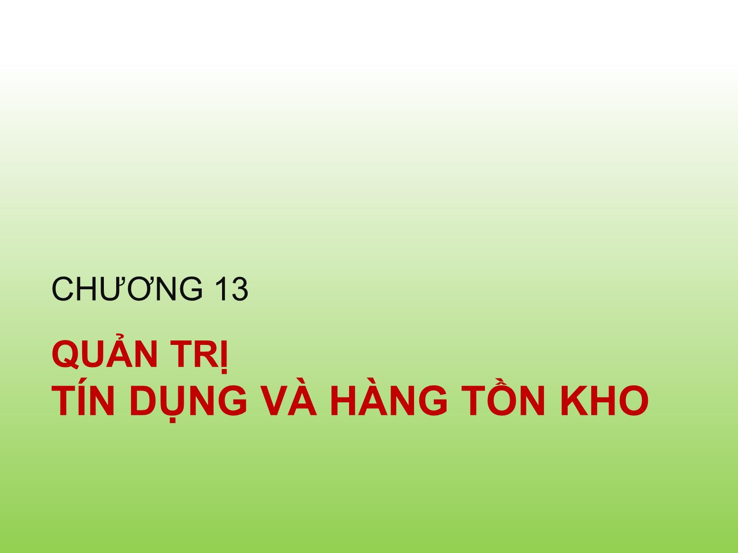 Bài giảng Tài chính doanh nghiệp - Chương 13: Quản trị tín dụng và hàng tồn kho - Trần Thị Thái Hà trang 1