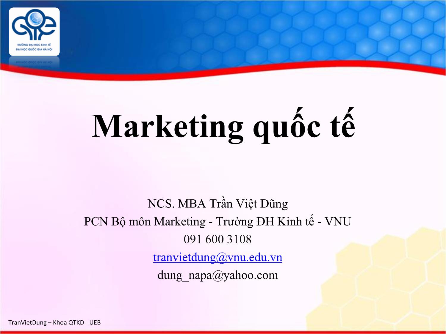 Bài giảng Marketing quốc tế - Chương 1: Tổng quan về marketing quốc tế - Trần Việt Dũng trang 1