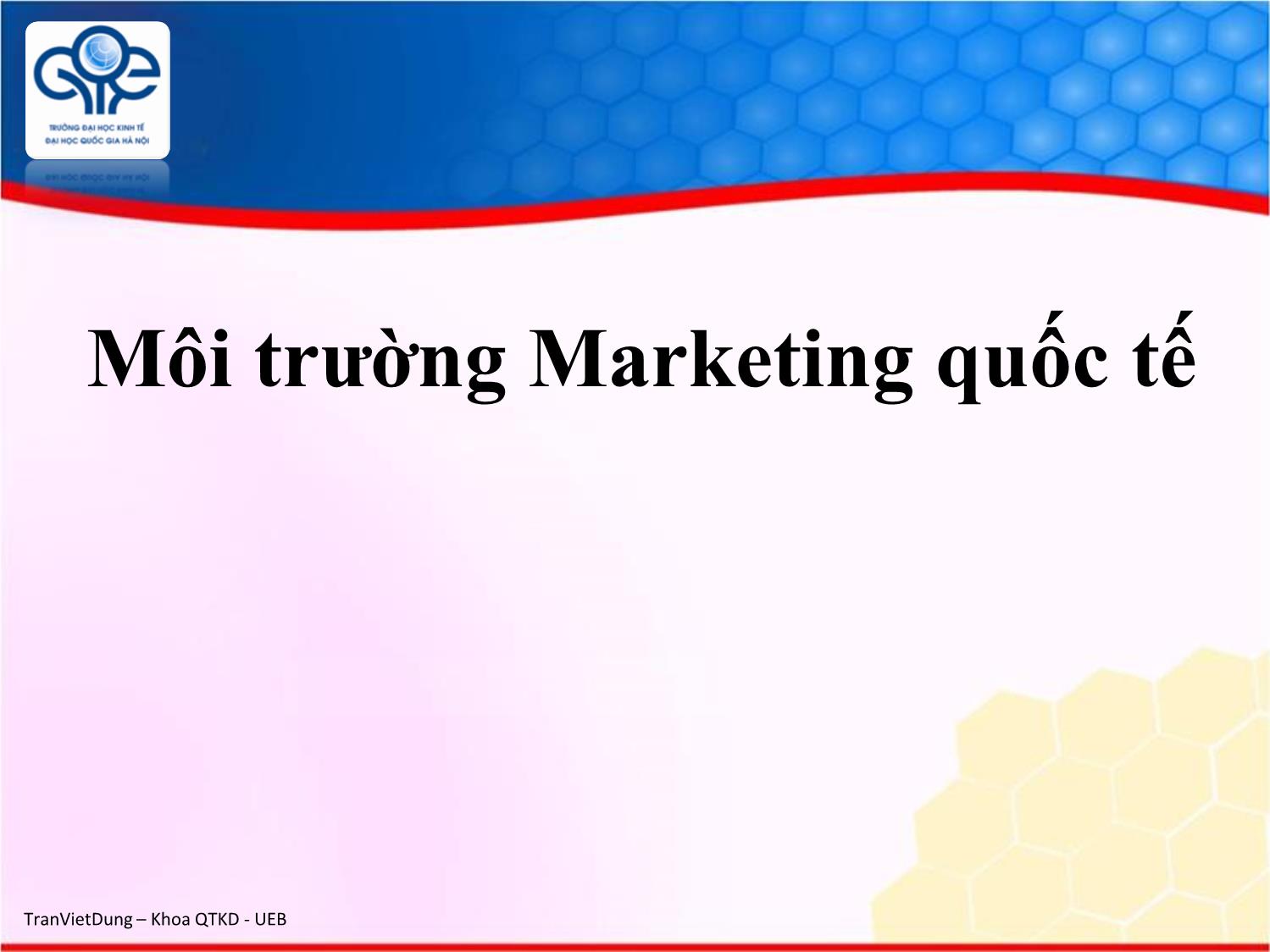 Bài giảng Marketing quốc tế - Chương 2: Môi trường marketing quốc tế - Trần Việt Dũng trang 1