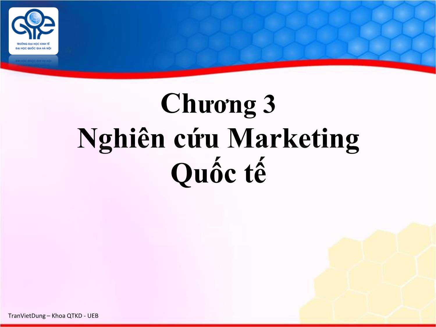 Bài giảng Marketing quốc tế - Chương 3: Nghiên cứu marketing quốc tế - Trần Việt Dũng trang 1