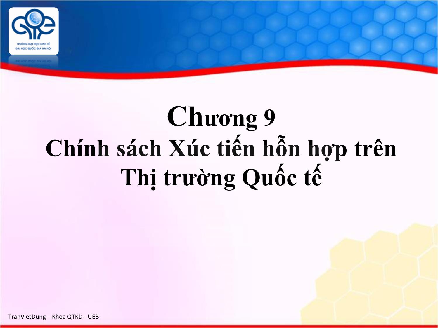 Bài giảng Marketing quốc tế - Chương 9: Chính sách xúc tiến hỗn hợp trên thị trường quốc tế - Trần Việt Dũng trang 1