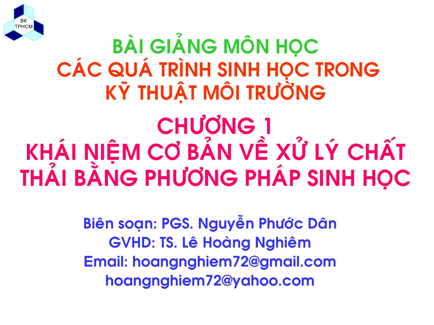 Bài giảng Các quá trình sinh học trong kỹ thuật môi trường - Chương 1: Khái niệm cơ bản về xử lý chất thải bằng phương pháp sinh học - Lê Hoàng Nghiêm trang 1