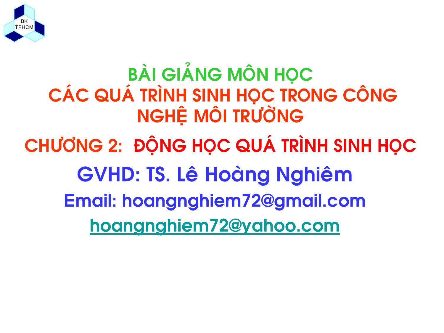 Bài giảng Các quá trình sinh học trong kỹ thuật môi trường - Chương 2, Phần 1: Động học quá trình sinh học - Lê Hoàng Nghiêm trang 1