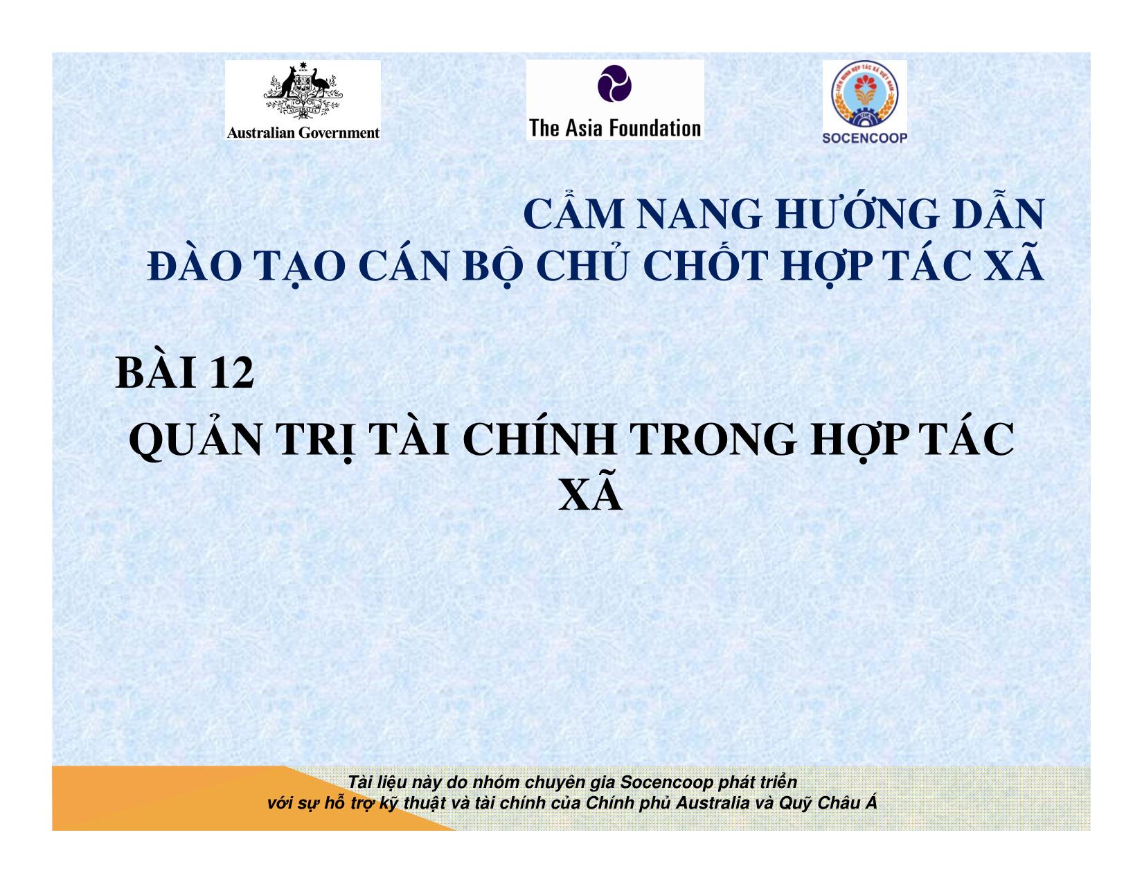 Tài liệu Cẩm nang hướng dẫn đào tạo cán bộ chủ chốt hợp tác xã - Bài 12: Quản trị tài chính trong hợp tác xã trang 1