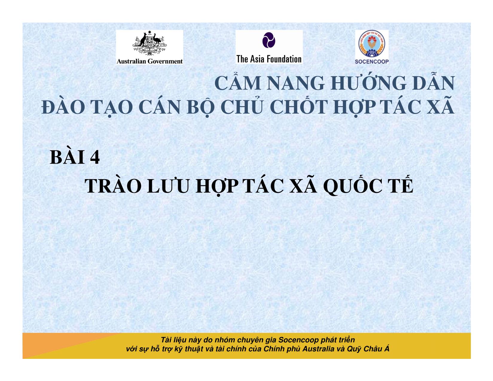 Tài liệu Cẩm nang hướng dẫn đào tạo cán bộ chủ chốt hợp tác xã - Bài 4: Trào lưu hợp tác xã quốc tế trang 1