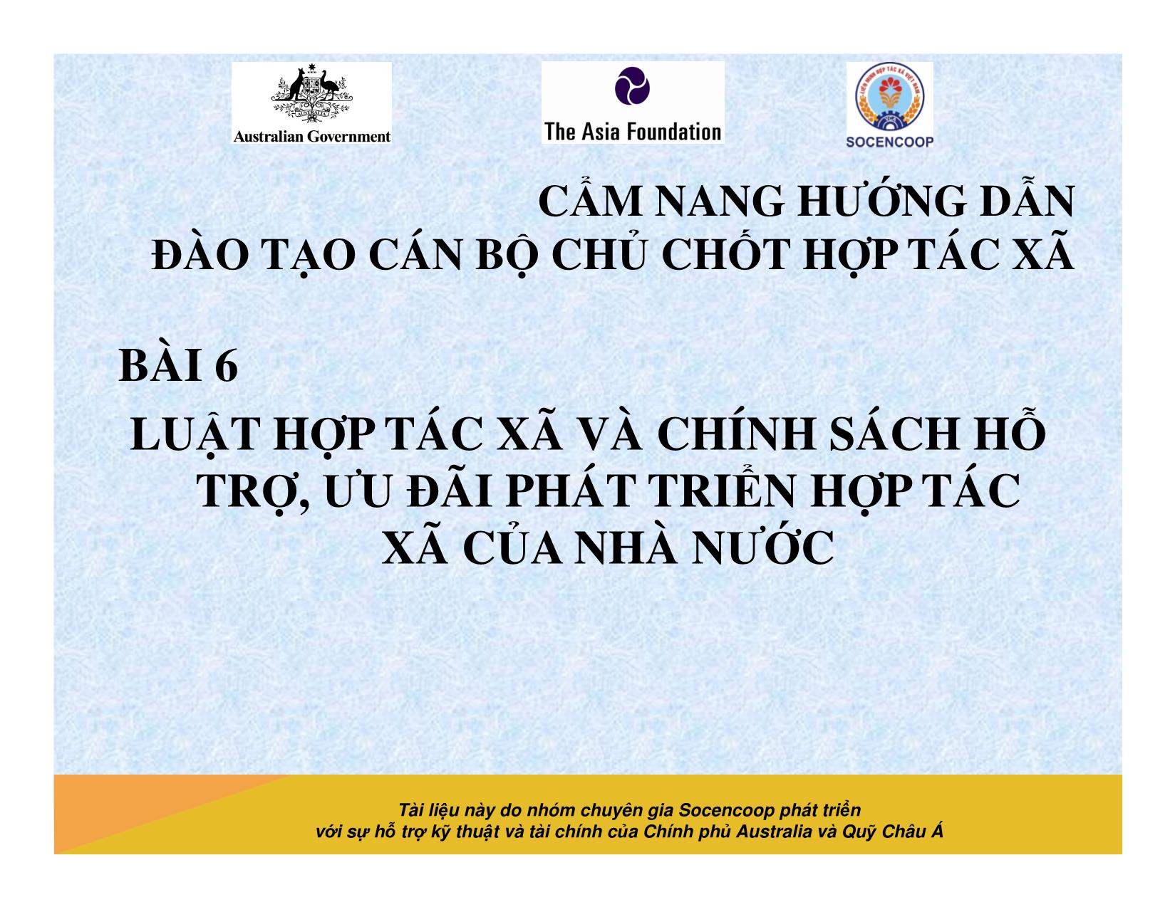 Tài liệu Cẩm nang hướng dẫn đào tạo cán bộ chủ chốt hợp tác xã - Bài 6: Luật hợp tác xã và chính sách hỗ trợ, ưu đãi phát triển hợp tác xã của nhà nước trang 1