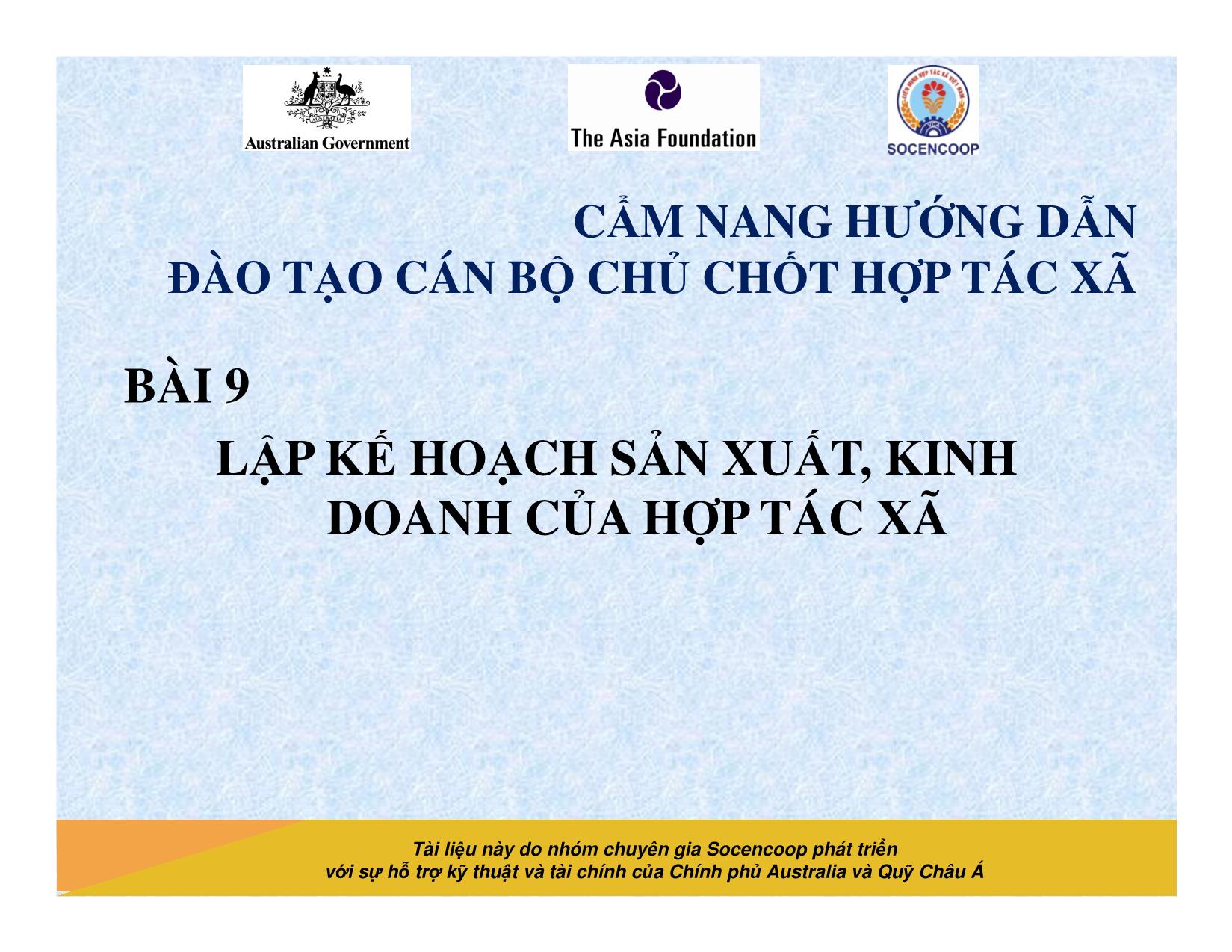 Tài liệu Cẩm nang hướng dẫn đào tạo cán bộ chủ chốt hợp tác xã - Bài 9: Lập kế hoạch sản xuất, kinh doanh của hợp tác xã trang 1