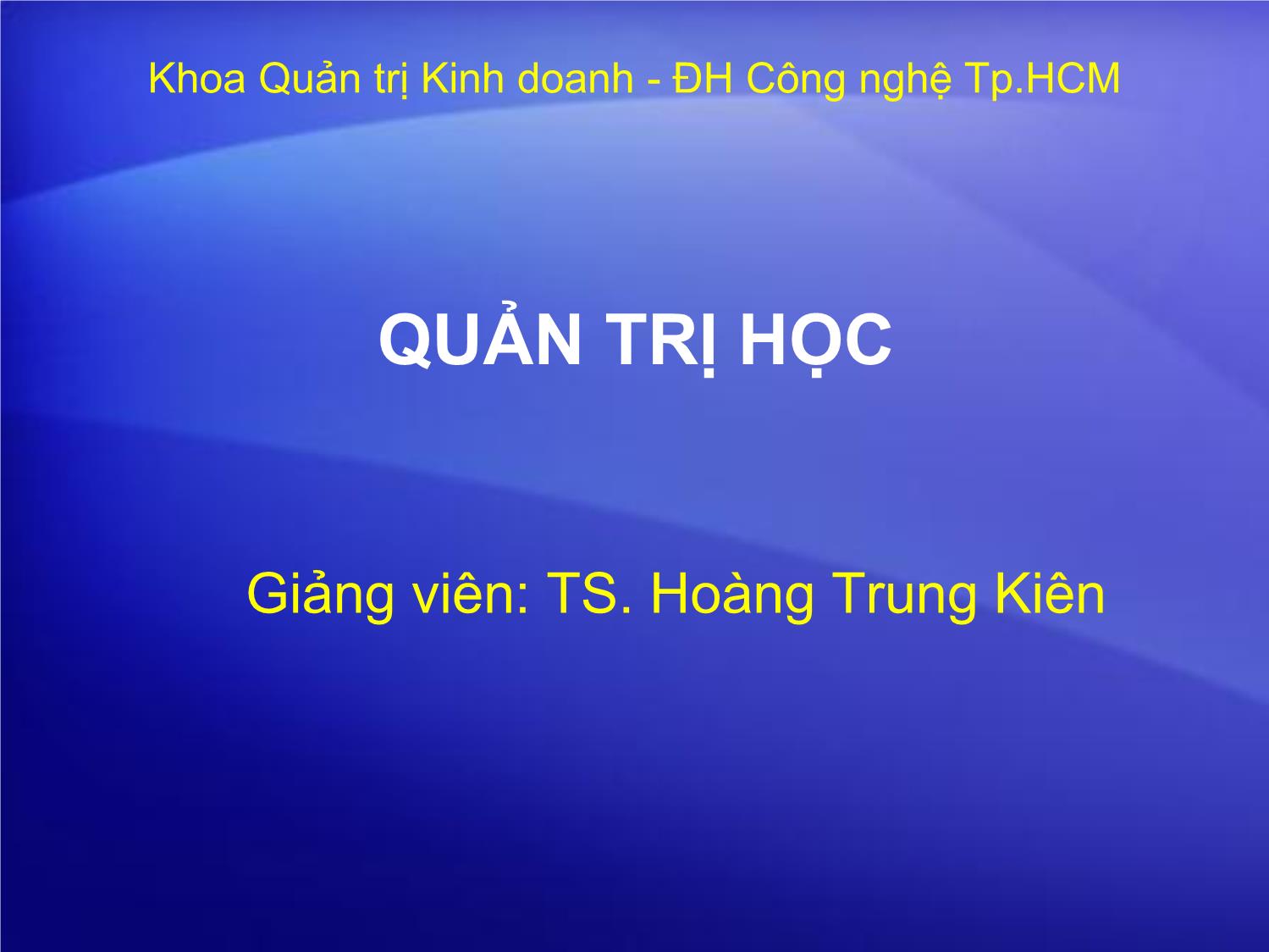 Bài giảng Quản trị học - Hoàng Trung Kiên trang 1