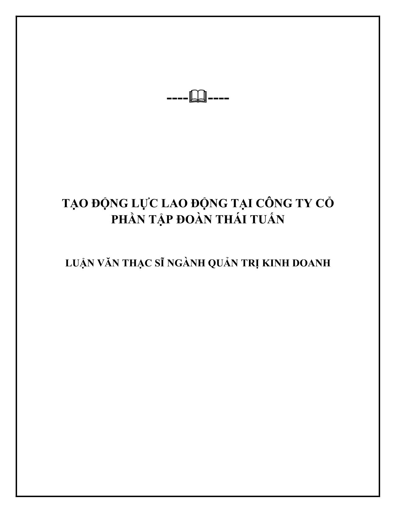 Tóm tắt Luận văn Tạo động lực lao động tại công ty Cổ phần tập đoàn Thái Tuấn trang 1