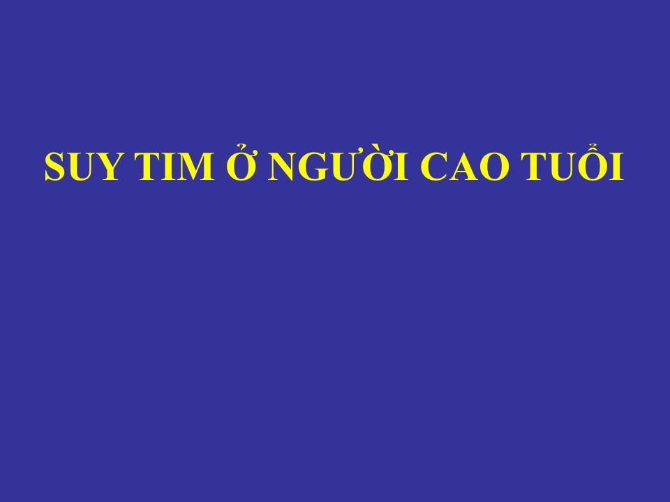 Bài giảng Suy tim ở người cao tuổi (Bản hay) trang 1