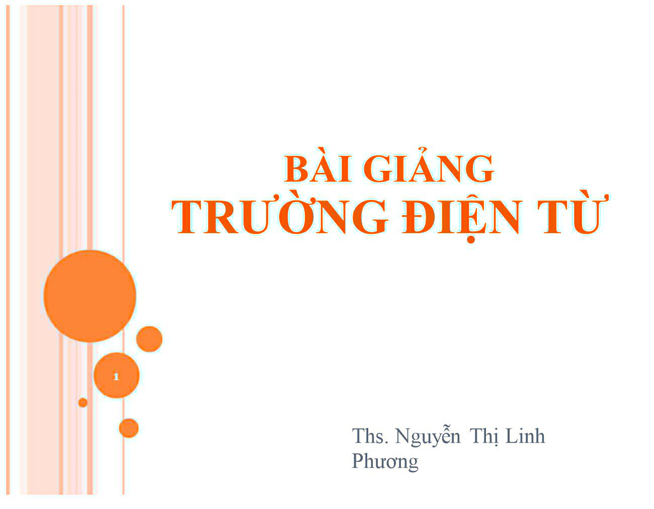 Bài giảng Trường điện từ - Chương 1: Các khái niệm và phương trình cơ bản của trường điện từ - Nguyễn Thị Linh Phương trang 1