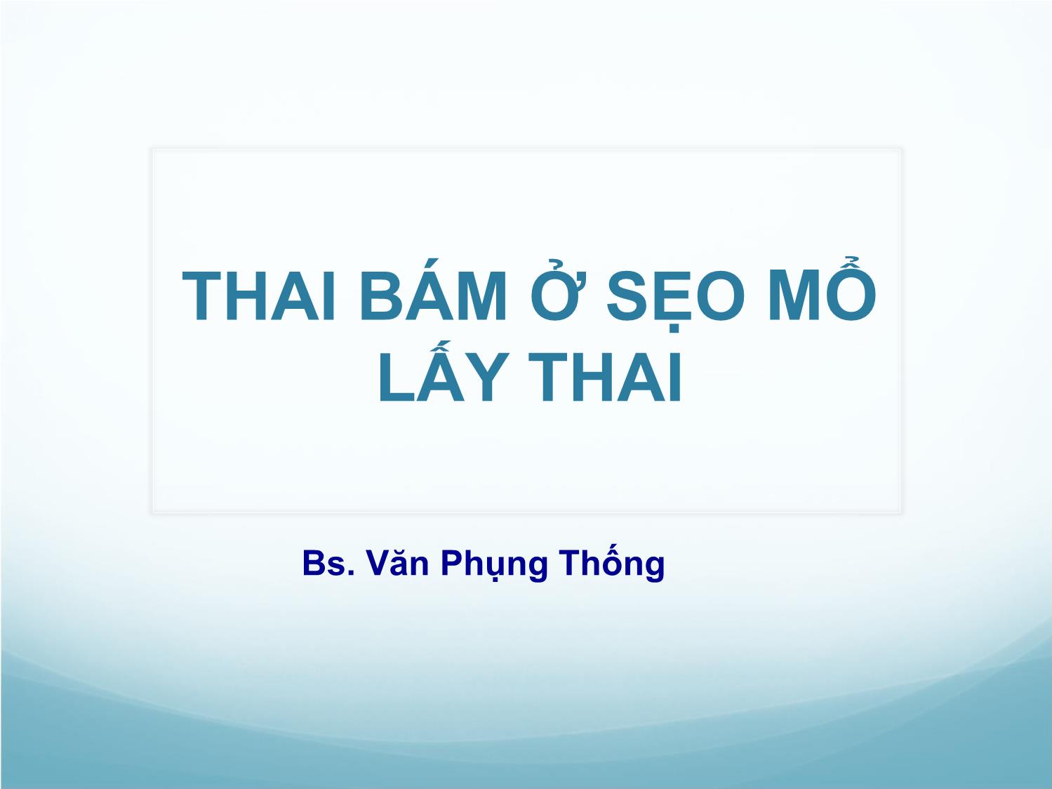 Bài giảng Thai bám ở sẹo mổ lấy thai trang 1