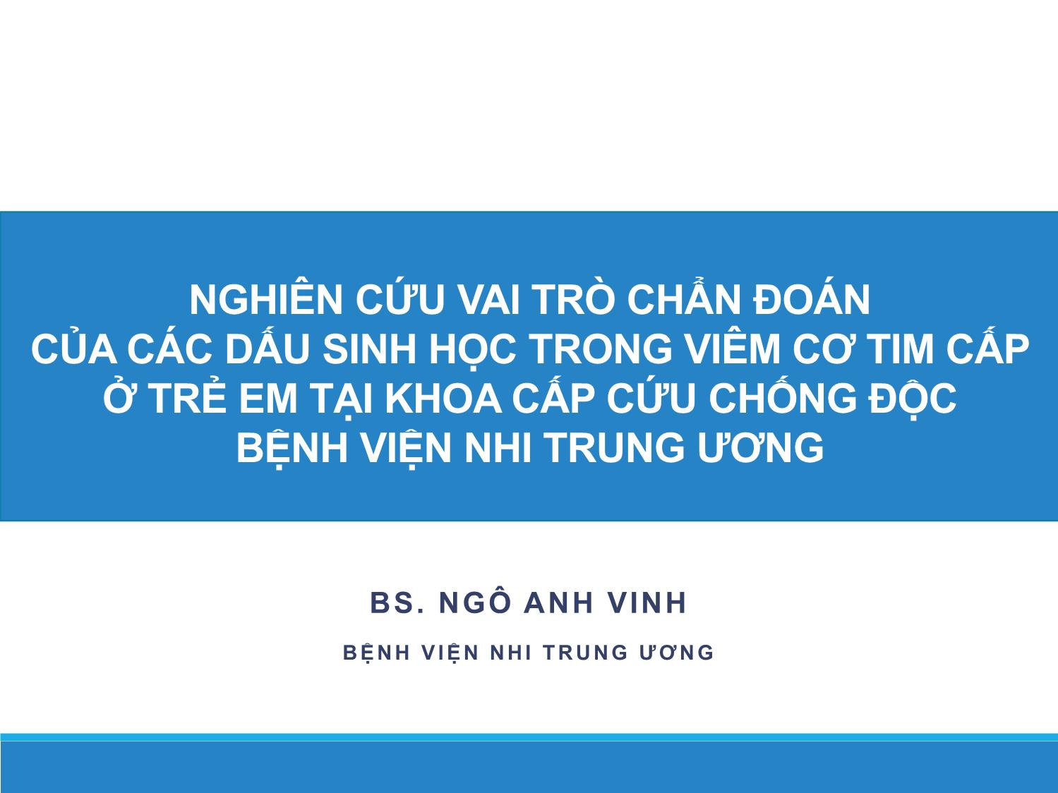 Bài giảng Nghiên cứu vai trò chẩn đoán của các dấu sinh học trong viêm cơ tim cấp ở trẻ em tại khoa cấp cứu chống độc bệnh viện Nhi trung ương trang 1