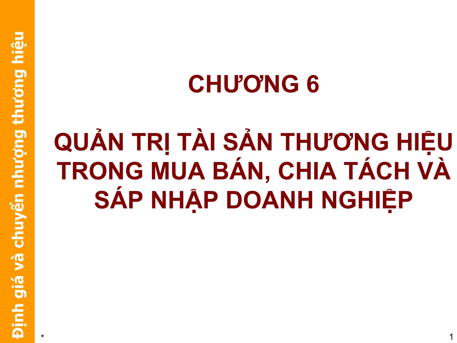 Bài giảng Định giá và chuyển nhượng thương hiệu - Chương 6: Quản trị tài sản thương hiệu trong mua bán, chia tách và sáp nhập doanh nghiệp trang 1