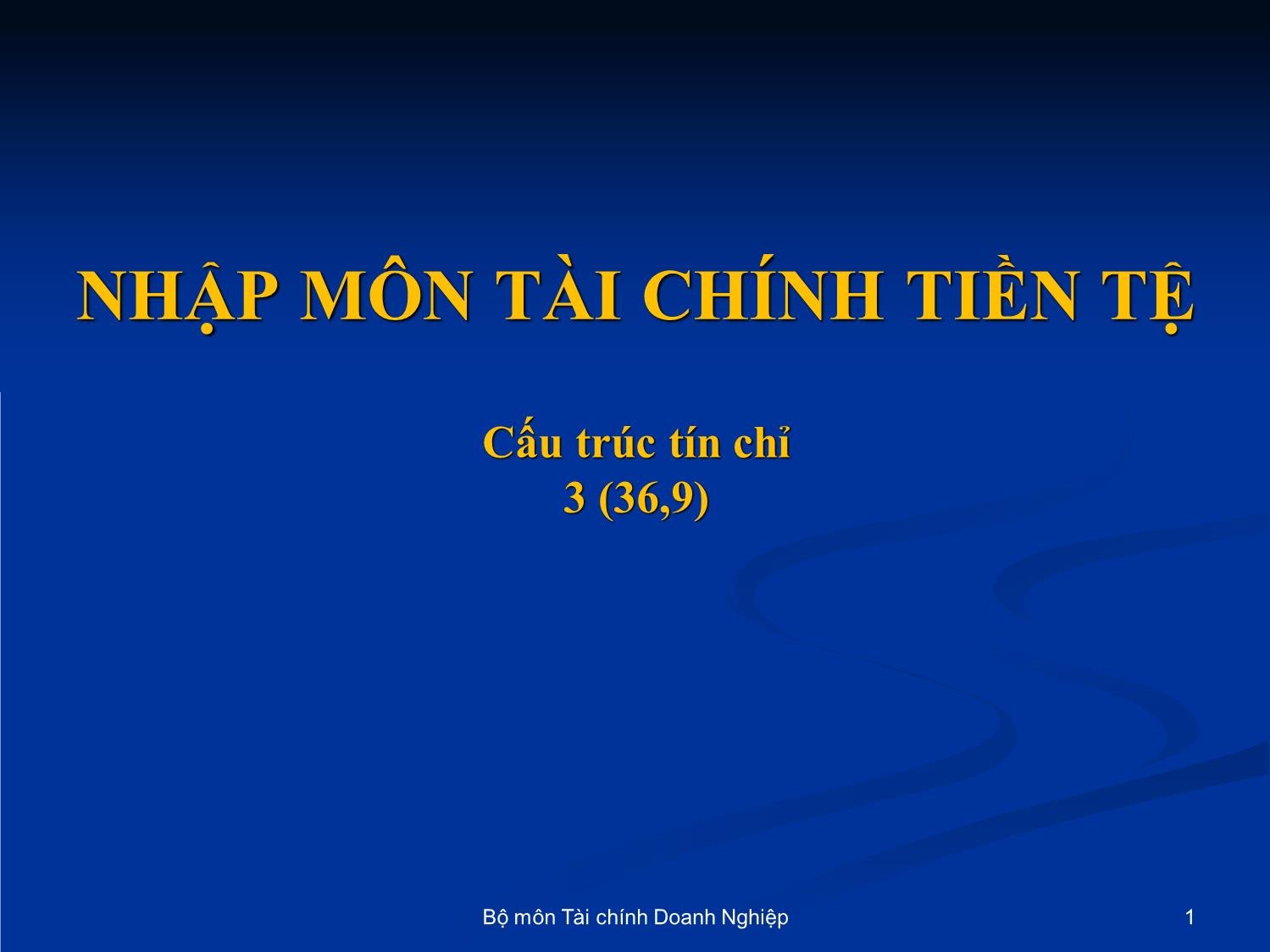 Bài giảng Nhập môn tài chính tiền tệ - Chương 1: Những vấn đề cơ bản về tài chính trang 1