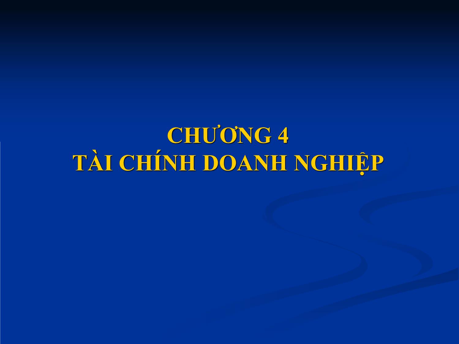 Bài giảng Nhập môn tài chính tiền tệ - Chương 4: Tài chính doanh nghiệp trang 1