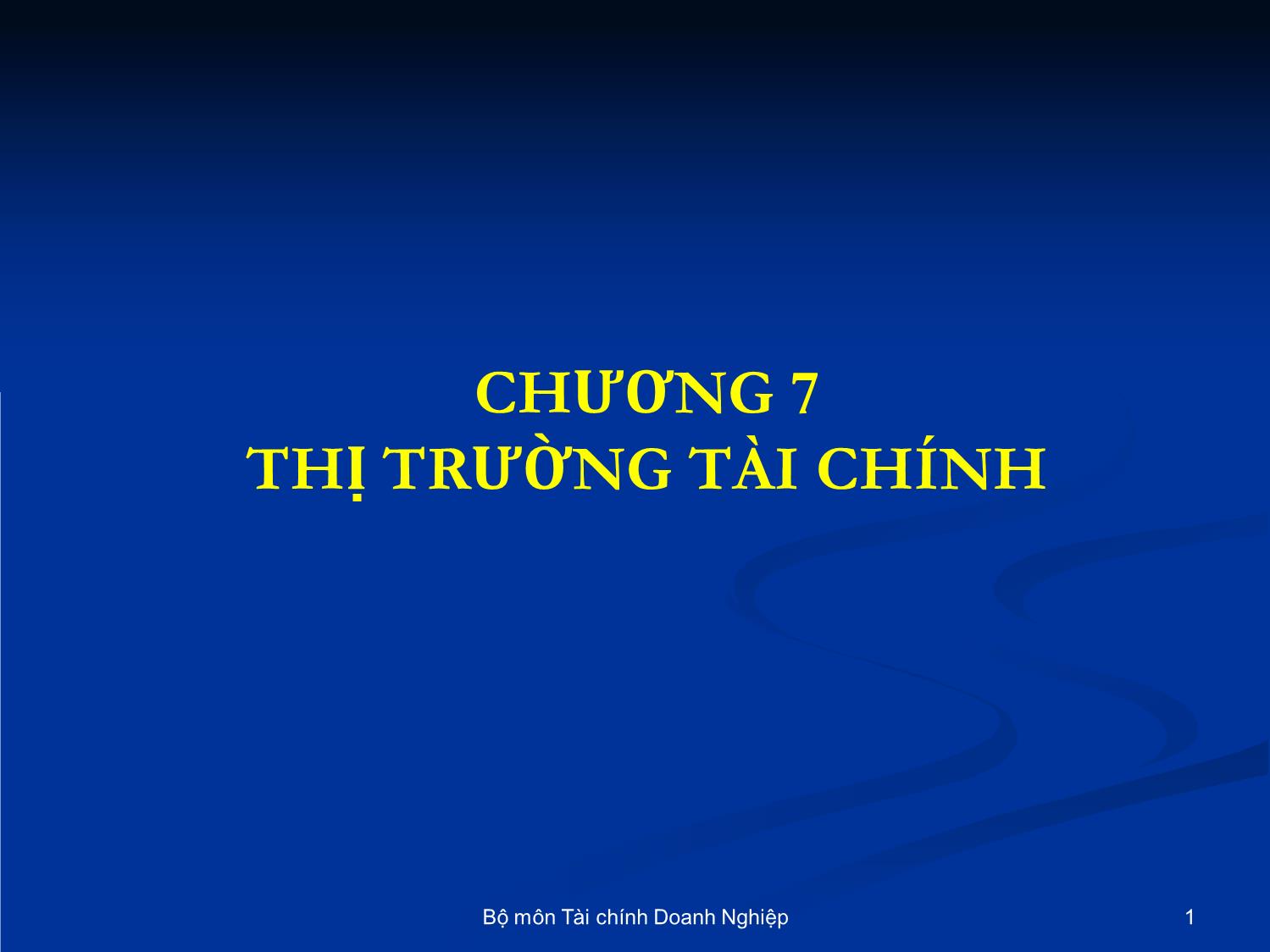 Bài giảng Nhập môn tài chính tiền tệ - Chương 7: Thị trường tài chính trang 1