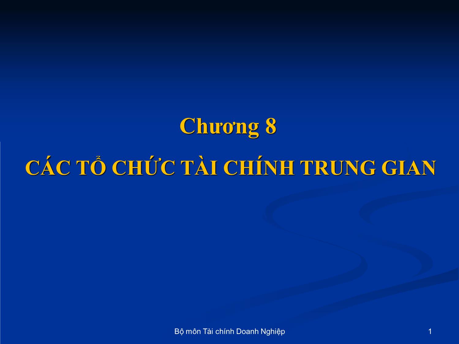 Bài giảng Nhập môn tài chính tiền tệ - Chương 8: Các tổ chức tài chính trung gian trang 1