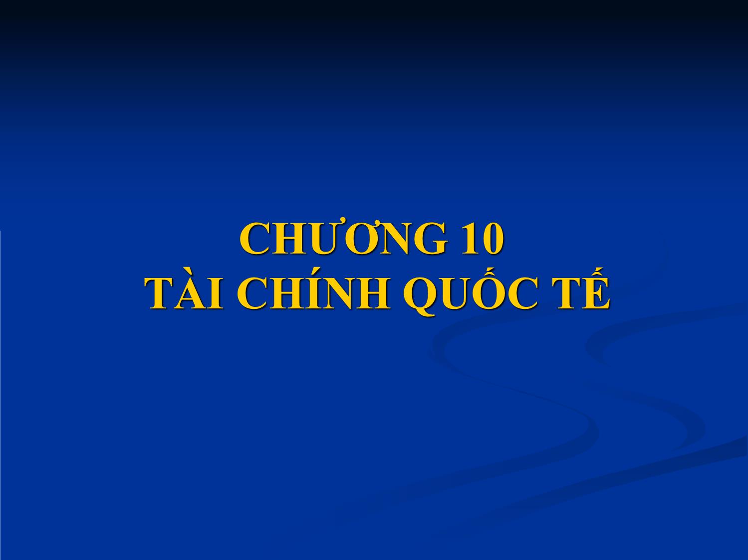 Bài giảng Nhập môn tài chính tiền tệ - Chương 10: Tài chính quốc tế trang 1