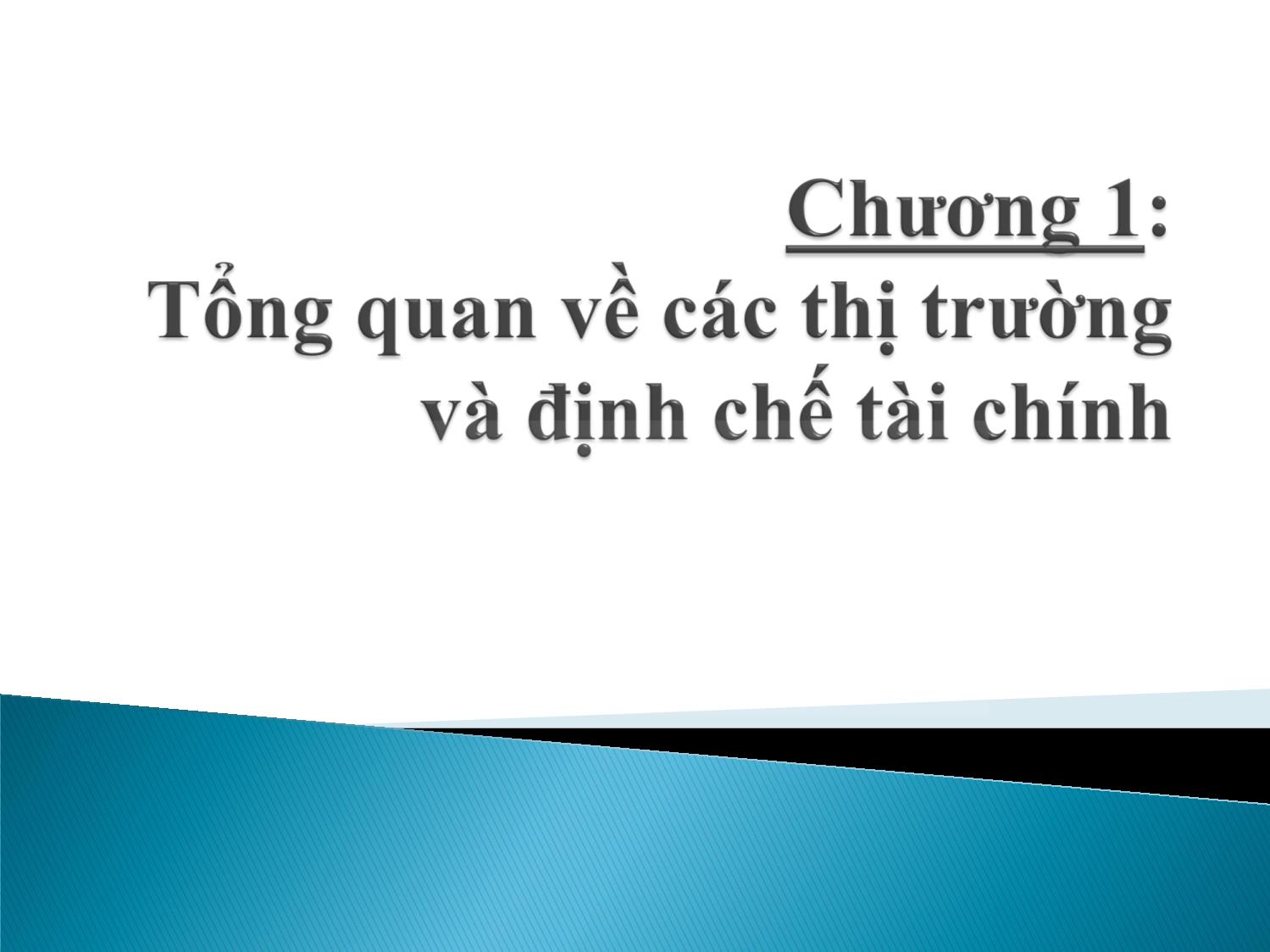 Bài giảng Định chế tài chính - Chương 1: Tổng quan về các thị trường và định chế tài chính trang 1