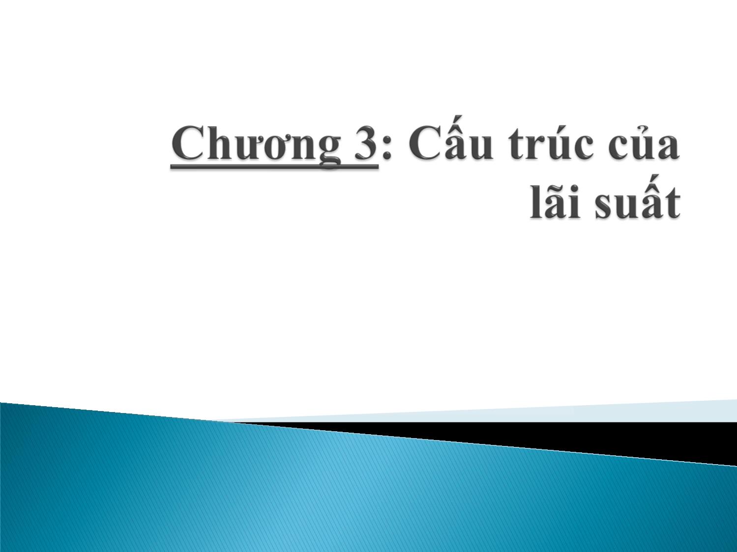 Bài giảng Định chế tài chính - Chương 3: Cấu trúc của lãi suất trang 1