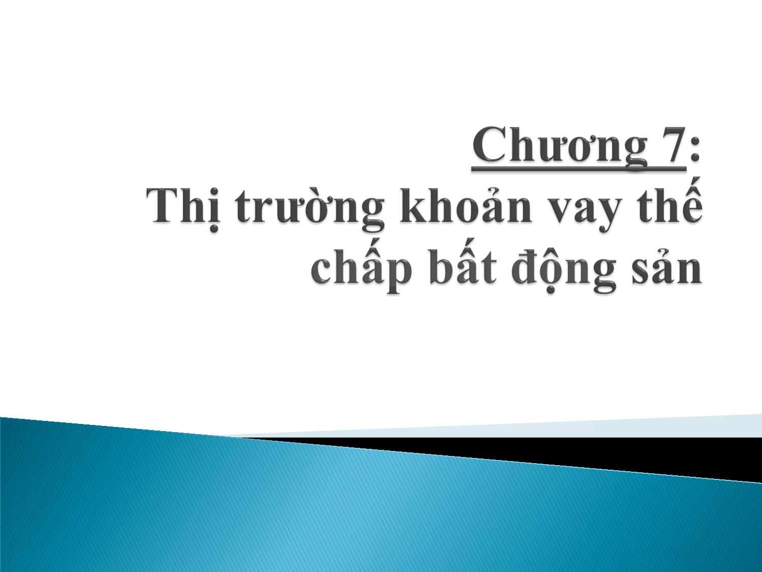 Bài giảng Định chế tài chính - Chương 7: Thị trường khoản vay thế chấp bất động sản trang 1