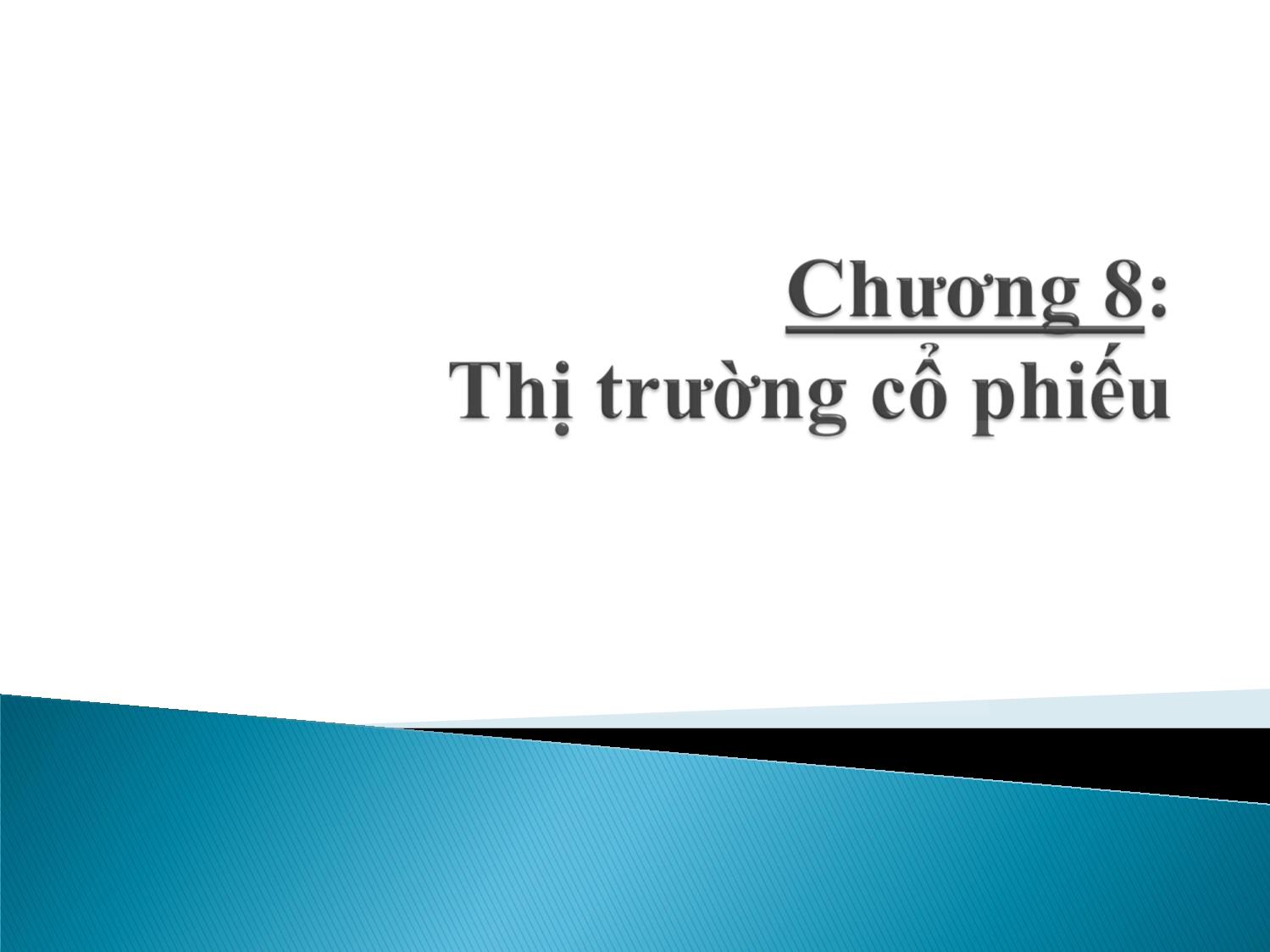 Bài giảng Định chế tài chính - Chương 8: Thị trường cổ phiếu trang 1