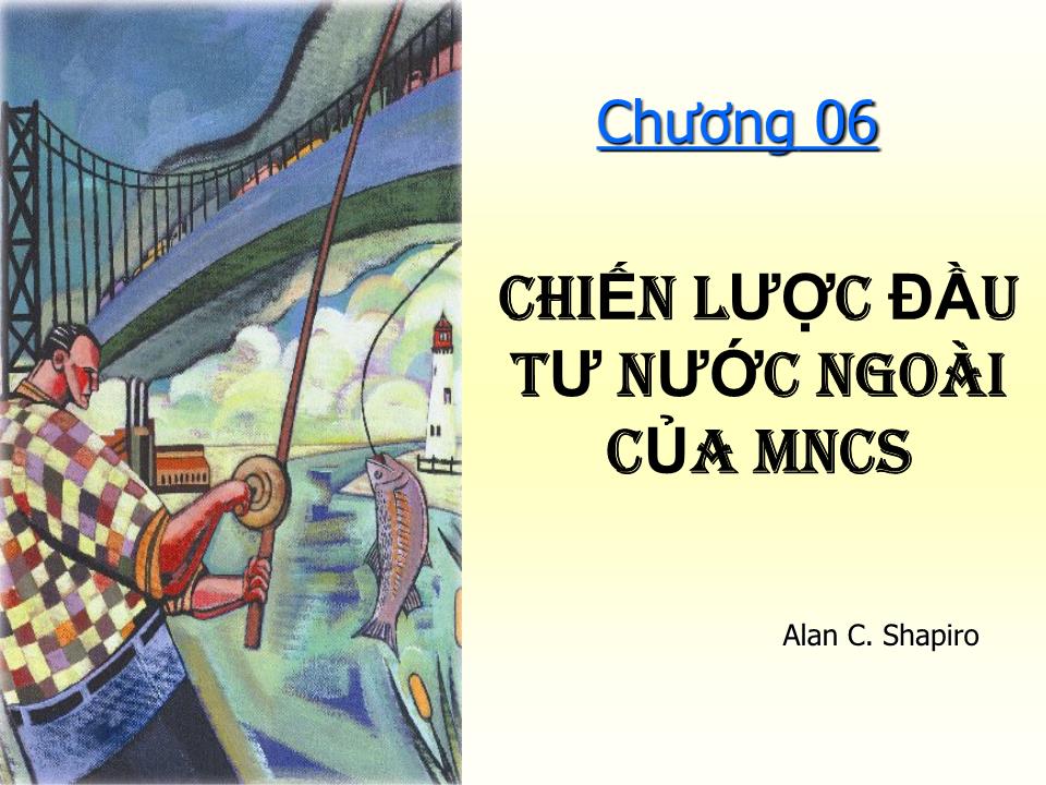 Bài giảng Đầu tư quốc tế - Chương 6: Chiến lược đầu tư nước ngoài của MNCs - Huỳnh Thị Thúy Giang trang 1