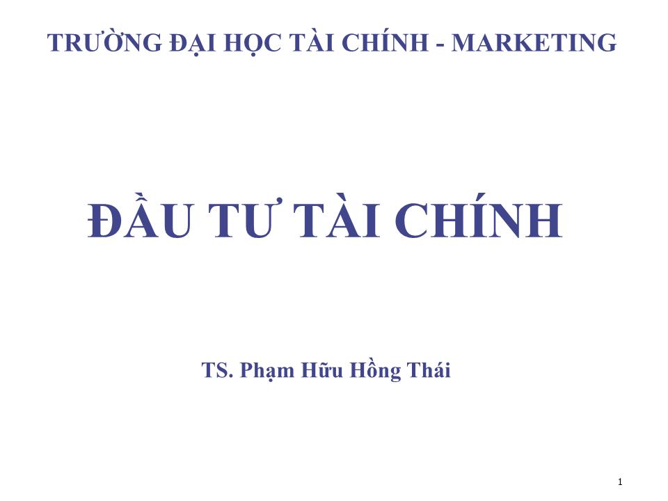 Bài giảng Đầu tư tài chính - Chương 1: Lợi nhuận và rủi ro - Phạm Hữu Hồng Thái trang 1