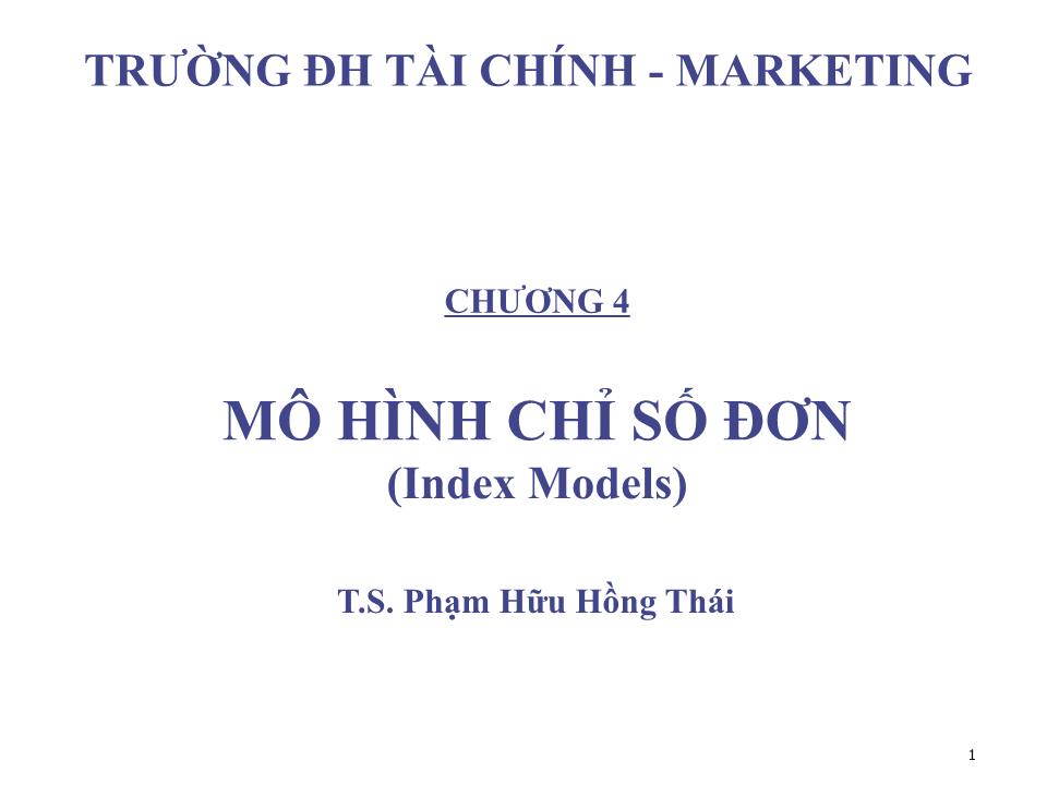 Bài giảng Đầu tư tài chính - Chương 4: Mô hình chỉ số đơn - Phạm Hữu Hồng Thái trang 1