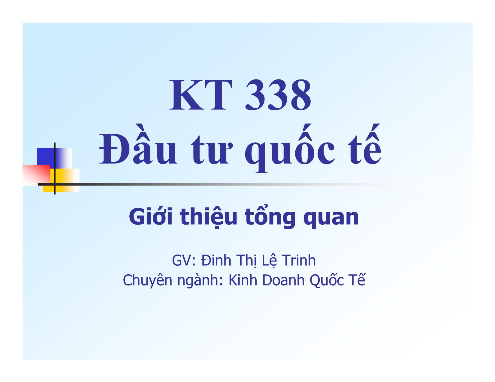 Bài giảng Đầu tư quốc tế - Giới thiệu tổng quan - Đinh Thị Lệ Trinh trang 1