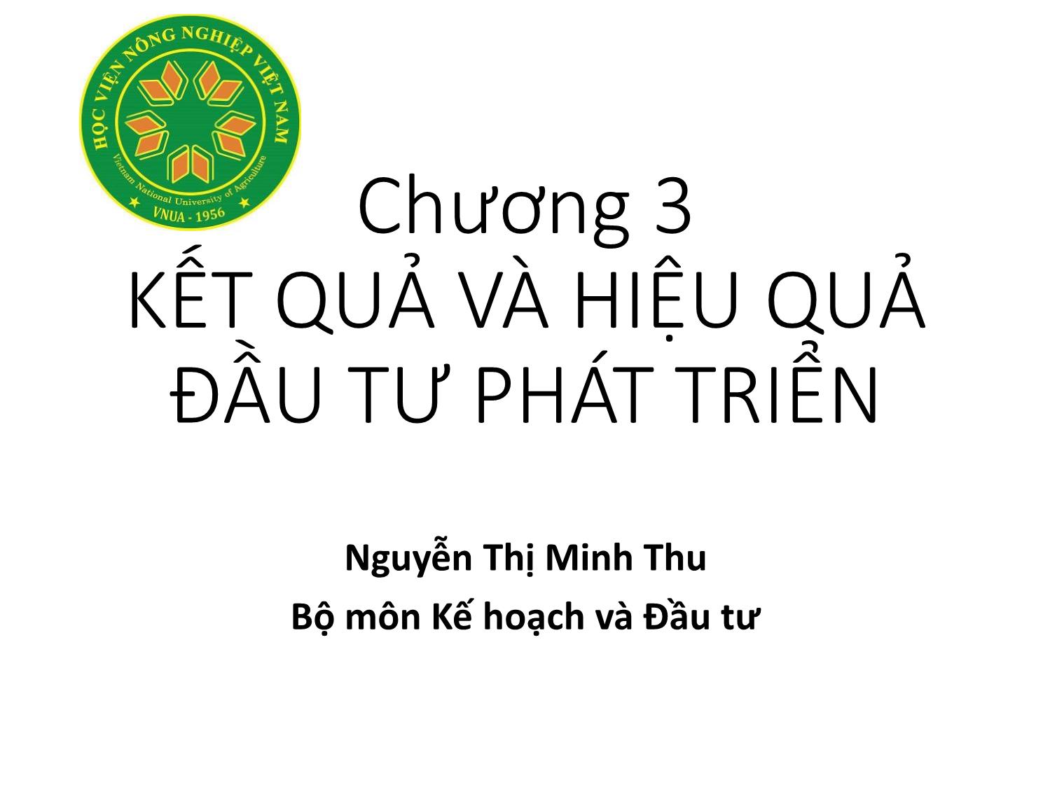 Bài giảng Nguyên lý đầu tư - Chương 3: Kết quả và hiệu quả đầu tư phát triển - Nguyễn Thị Minh Thu trang 1