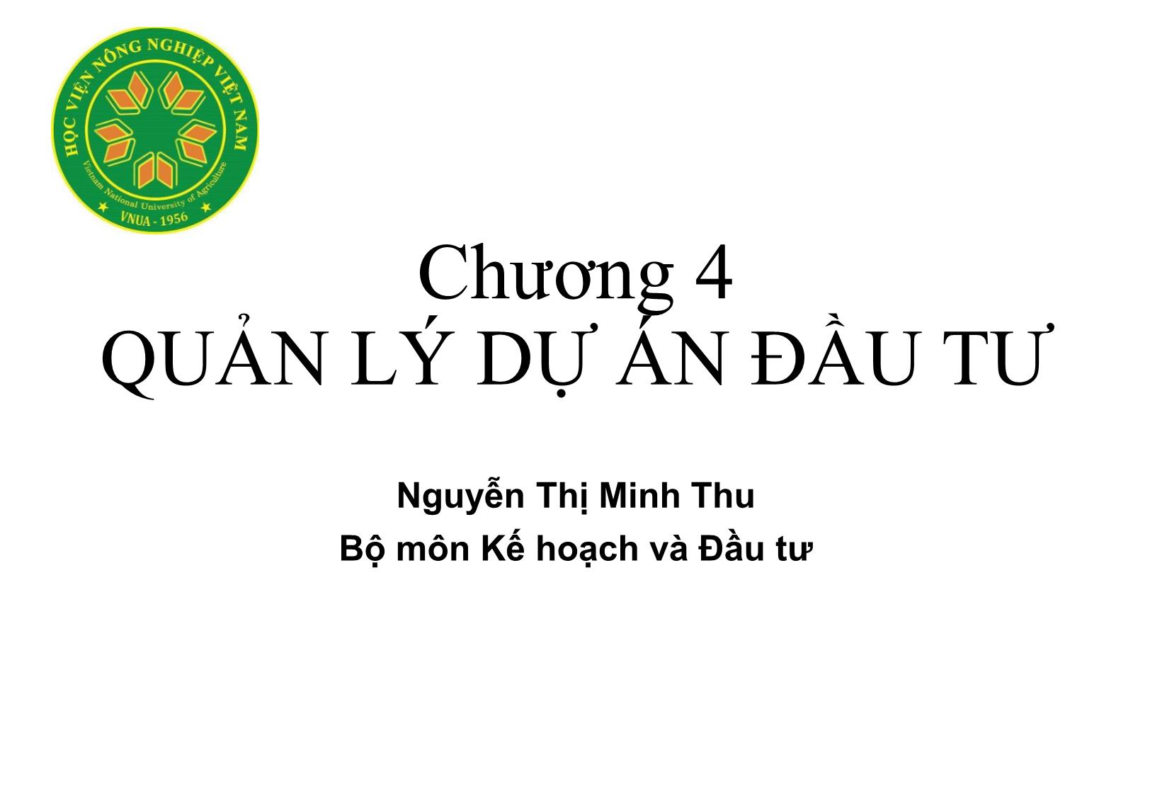 Bài giảng Nguyên lý đầu tư - Chương 4: Quản lý dự án đầu tư - Nguyễn Thị Minh Thu trang 1