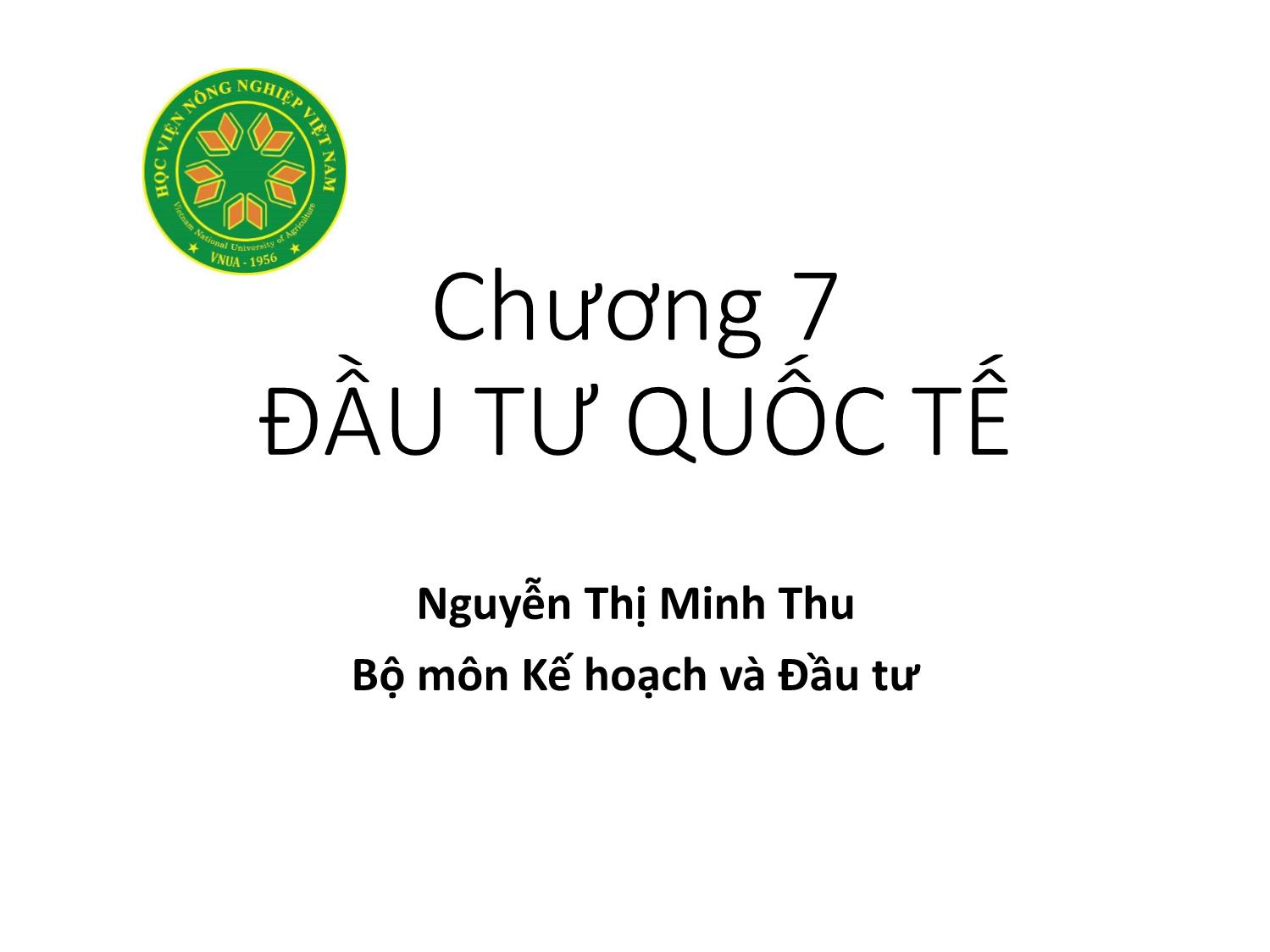 Bài giảng Nguyên lý đầu tư - Chương 7: Đầu tư quốc tế - Nguyễn Thị Minh Thu trang 1