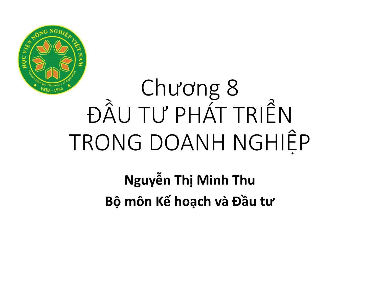 Bài giảng Nguyên lý đầu tư - Chương 8: Đầu tư phát triển trong doanh nghiệp - Nguyễn Thị Minh Thu trang 1