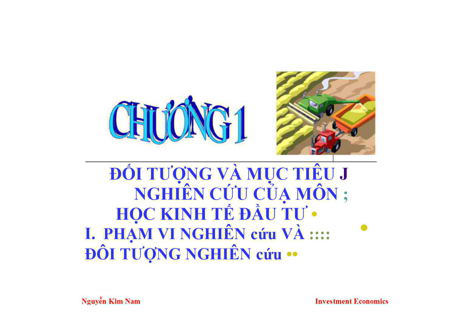 Bài giảng Kinh tế đầu tư - Chương 1: Đối tượng và mục tiêu nghiên cứu của môn học kinh tế đầu tư - Nguyễn Kim Nam trang 2