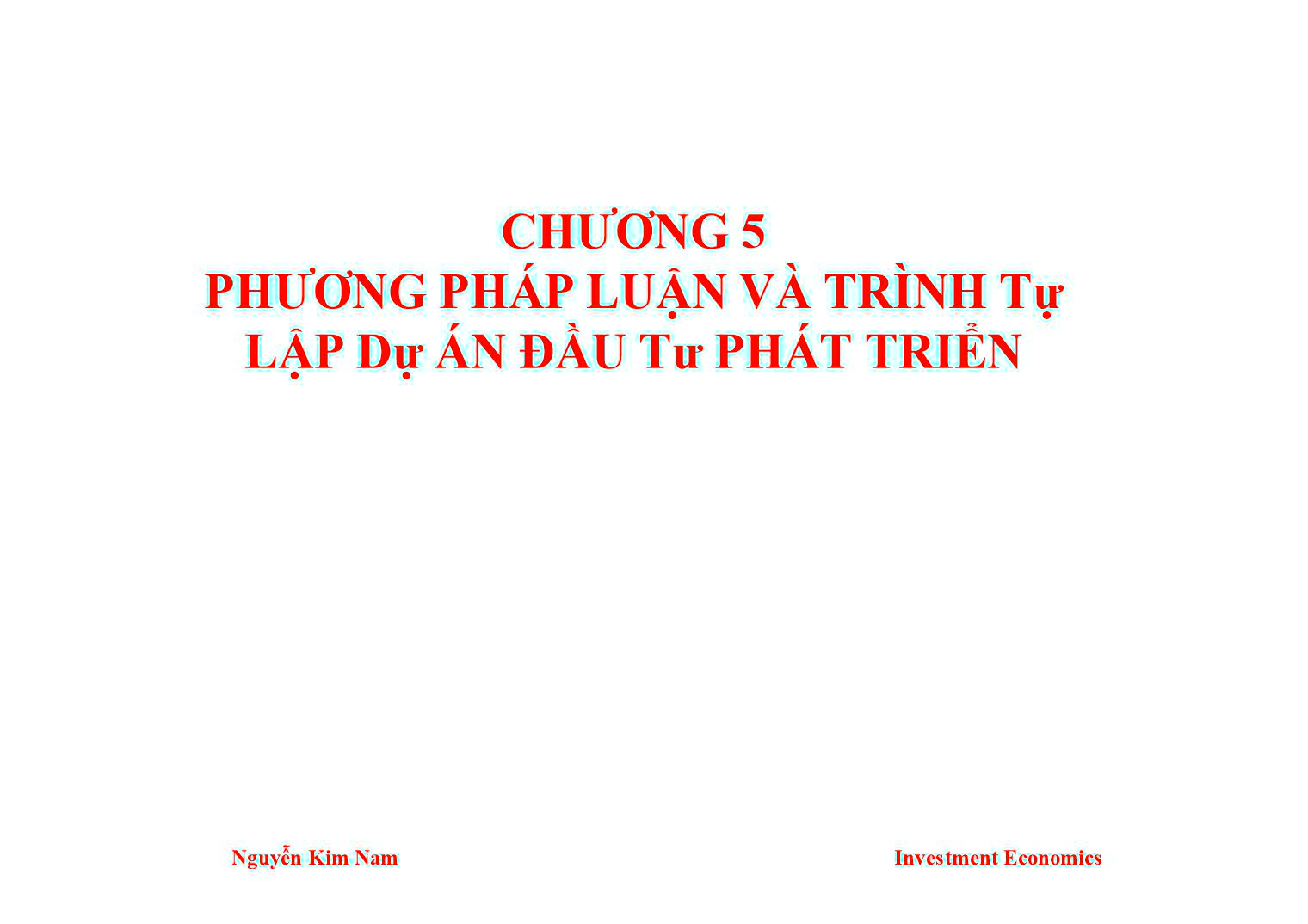 Bài giảng Kinh tế đầu tư - Chương 5: Phương pháp luận và trình tự lập dự án đầu tư phát triển - Nguyễn Kim Nam trang 1