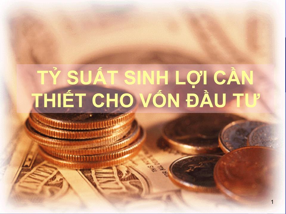 Bài giảng Tỷ suất sinh lợi cần thiết cho vốn đầu tư trang 1