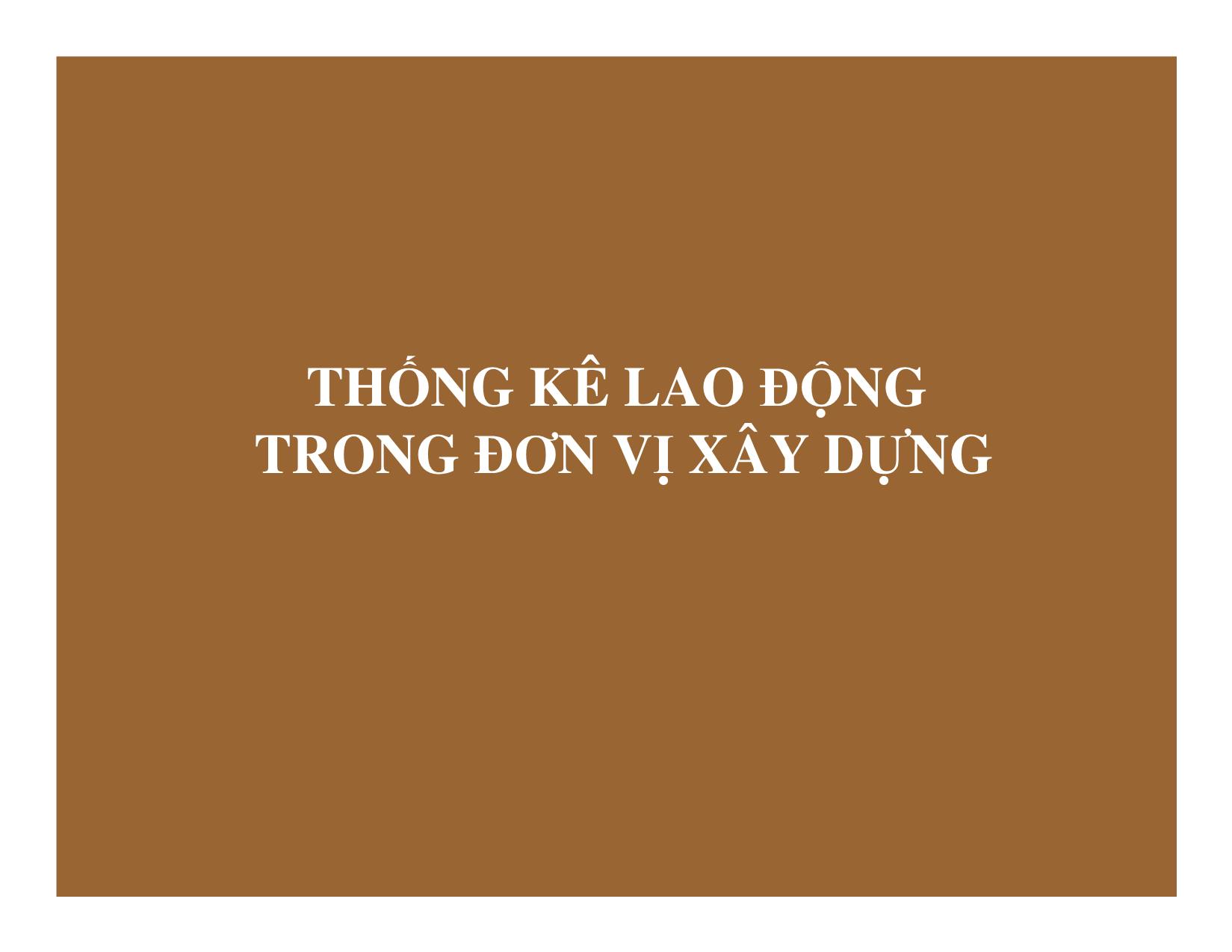 Bài giảng Thống kê đầu tư và xây dựng - Chương 7: Thống kê lao động trong đơn vị xây dựng trang 1