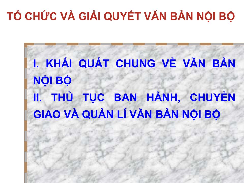 Bài giảng Tổ chức quản lý và giải quyết văn bản nội bộ và văn bản mật trang 2