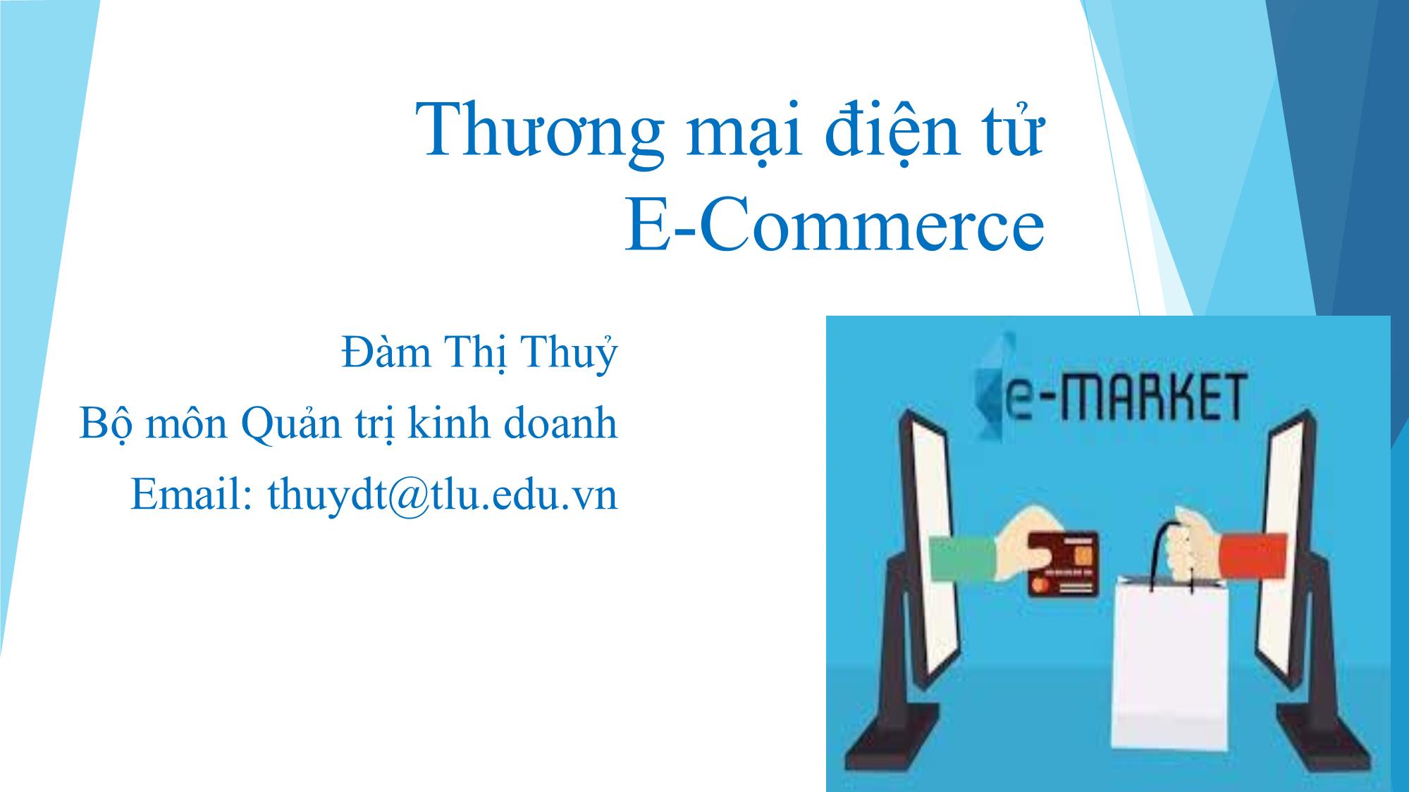 Bài giảng Thương mại điện tử - Chương 1: Tổng quan về thương mại điện tử - Đàm Thị Thuỷ trang 1