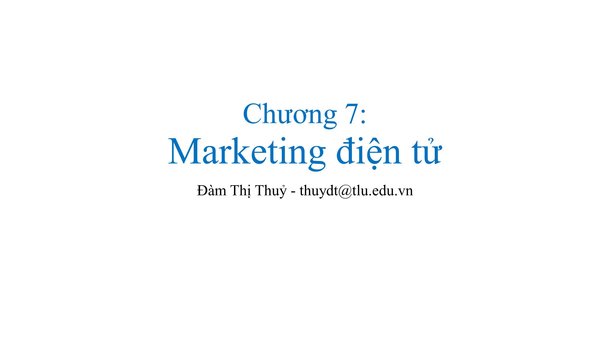 Bài giảng Thương mại điện tử - Chương 7: Marketing điện tử - Đàm Thị Thuỷ trang 1