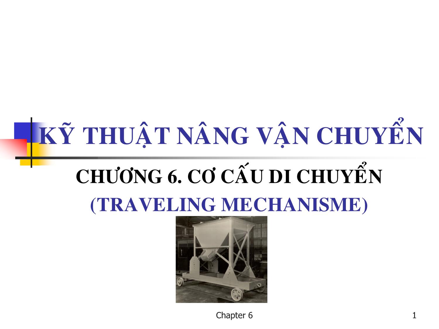 Bài giảng Kỹ thuật nâng. Vận chuyển - Chương 6: Cơ cấu di chuyển trang 1